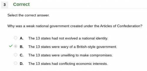 Why was a weak nation government created under the articles of confederation. a. 13 states had not e