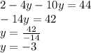 2-4y-10y=44\\-14y=42\\y=\frac{42}{-14}\\y=-3