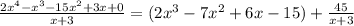 \frac{2x^4-x^3-15x^2+3x+0}{x+3}=(2x^3-7x^2+6x-15)+\frac{45}{x+3}