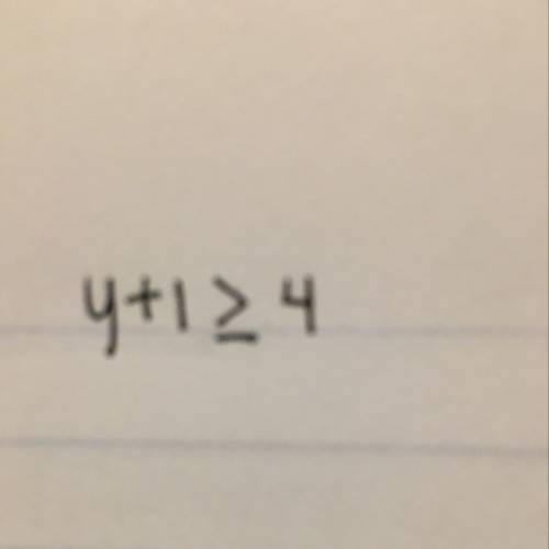 Enter an inequality that represents the phrase the sum of 1 and y is greater than or equal to 4