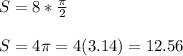S= 8*\frac{\pi}{2}\\ \\ S=4\pi=4(3.14)=12.56