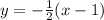 y=-\frac{1}{2} (x-1)