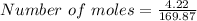 Number \ of \ moles = \frac{4.22}{169.87}