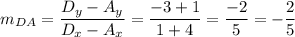 m_{DA} = \dfrac{D_y-A_y}{D_x-A_x} = \dfrac{-3+1}{1+4} = \dfrac{-2}{5} = -\dfrac{2}{5}