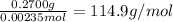 \frac{0.2700g}{0.00235mol} =114.9g/mol