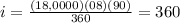 i = \frac{(18,0000)(08)(90)}{360} = 360