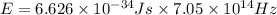 E =6.626 \times 10^{-34} Js\times 7.05 \times 10^{14} Hz