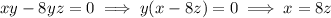 xy-8yz=0\implies y(x-8z)=0\implies x=8z