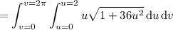 =\displaystyle\int_{v=0}^{v=2\pi}\int_{u=0}^{u=2}u\sqrt{1+36u^2}\,\mathrm du\,\mathrm dv