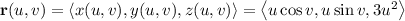\mathbf r(u,v)=\langle x(u,v),y(u,v),z(u,v)\rangle=\left\langle u\cos v,u\sin v,3u^2\right\rangle