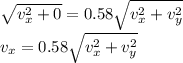 \sqrt{v_x^2+0}=0.58\sqrt{v_x^2+v_y^2}\\v_x=0.58\sqrt{v_x^2+v_y^2}\\
