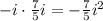 -i \cdot \frac{7}{5}i = -\frac{7}{5} i^2