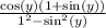 \frac{\cos(y)(1+\sin(y))}{1^2-\sin^2(y)}