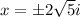 x=\pm 2\sqrt{5}i