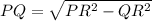 PQ = \sqrt{PR^2 - QR^2}