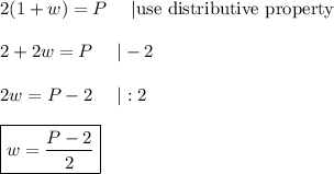 2(1+w)=P\ \ \ \ |\text{use distributive property}\\\\2+2w=P\ \ \ \ |-2\\\\2w=P-2\ \ \ \ |:2\\\\\boxed{w=\dfrac{P-2}{2}}