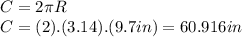 C=2\pi R\\C=(2).(3.14).(9.7in)=60.916in