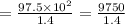 =\frac{97.5\times 10^{2}}{1.4} =\frac{9750}{1.4}