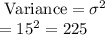 \text{ Variance}=\sigma^{2}\\&#10;=15^{2}=225