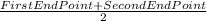 \frac{First End Point+ Second End Point  }{2}