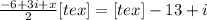 \frac{-6 +3i+x}{2}[tex] = [tex]-13+i