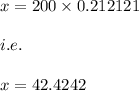 x=200\times 0.212121\\\\i.e.\\\\x=42.4242
