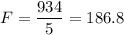 F = \dfrac{934}{5} = 186.8