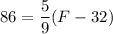 86 = \dfrac{5}{9}(F - 32)