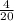 \frac {4} {20}