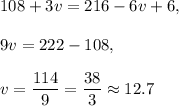 108+3v=216-6v+6,\\ \\9v=222-108,\\ \\v=\dfrac{114}{9}=\dfrac{38}{3}\approx 12.7