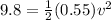 9.8 = \frac{1}{2}(0.55)v^2