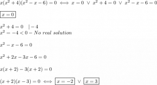 x(x^2+4)(x^2-x-6)=0\iff x=0\ \vee\ x^2+4=0\ \vee\ x^2-x-6=0\\\\\boxed{x=0}\\\\x^2+4=0\ \ \ |-4\\x^2=-4 < 0-No\ real\ solution\\\\x^2-x-6=0\\\\x^2+2x-3x-6=0\\\\x(x+2)-3(x+2)=0\\\\(x+2)(x-3)=0\iff \boxed{x=-2}\ \vee\ \boxed{x=3}