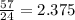 \frac{57}{24} =2.375