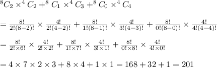 ^{8}C_2\times ^{4}C_2+ ^{8}C_1\times ^{4}C_3+ ^{8}C_0\times ^{4}C_4 \\  \\ = \frac{8!}{2!(8-2)!}\times \frac{4!}{2!(4-2)!}+\frac{8!}{1!(8-1)!}\times \frac{4!}{3!(4-3)!}+\frac{8!}{0!(8-0)!}\times \frac{4!}{4!(4-4)!} \\ \\ = \frac{8!}{2!\times6!}\times\frac{4!}{2!\times2!}+\frac{8!}{1!\times7!}\times\frac{4!}{3!\times1!}+\frac{8!}{0!\times8!}\times\frac{4!}{4!\times0!} \\  \\  =4\times7\times2\times3+8\times4+1\times1=168+32+1=201