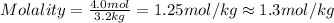 Molality=\frac{4.0 mol}{3.2 kg}=1.25 mol/kg\approx 1.3 mol/kg