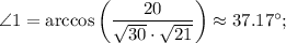 \angle 1=\arccos \left(\dfrac{20}{\sqrt{30} \cdot \sqrt{21} }\right)\approx 37.17^{\circ};