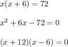 x(x+6)=72\\ \\ x^2+6x-72=0\\ \\ (x+12)(x-6)=0