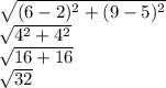 \sqrt{(6-2)^2+(9-5)^2}\\\sqrt{4^2+4^2}\\\sqrt{16+16}\\\sqrt{32}