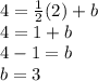 4=\frac{1}{2}(2) +b\\ 4=1+b\\4-1 =b\\b=3