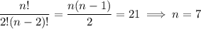\dfrac{n!}{2!(n-2)!}=\dfrac{n(n-1)}2=21\implies n=7