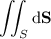 \displaystyle\iint_S\mathrm d\mathbf S