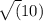 \sqrt(10)