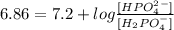 6.86 = 7.2 + log \frac{[HPO_4^2^-]}{[H_2PO_4^-]}