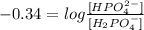 -0.34 =  log \frac{[HPO_4^2^-]}{[H_2PO_4^-]}