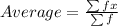 Average=\frac{\sum fx}{\sum f}