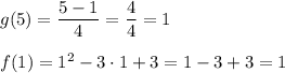 g(5)=\dfrac{5-1}{4}=\dfrac{4}{4}=1\\\\f(1)=1^2-3\cdot1+3=1-3+3=1
