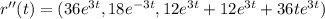 r''(t)=(36e^{3t} , 18e^{-3t} , 12e^{3t}+12e^{3t}+36te^{3t})