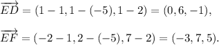 \overrightarrow{ED}=(1-1,1-(-5),1-2)=(0,6,-1),\\ \\\overrightarrow{EF}=(-2-1,2-(-5),7-2)=(-3,7,5).