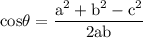 \rm cos \theta = \dfrac{a^{2} +b^{2} -c^{2} }{2ab}