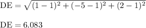 \rm DE= \sqrt{(1-1 )^{2} + (-5-1 )^{2} +(2-1)^{2} } \\\\\rm DE= 6.083